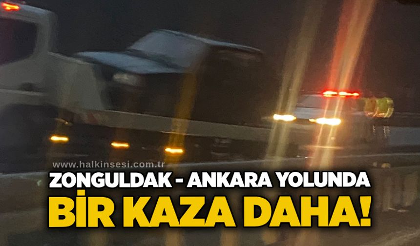 Zonguldak - Ankara yolunda bir kaza daha!