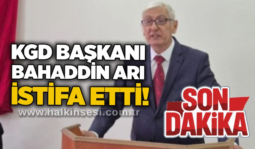 KGD Başkanı Bahaddin Arı istifa etti!
