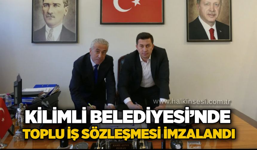 Kilimli Belediyesi’nde toplu iş sözleşmesi imzalandı
