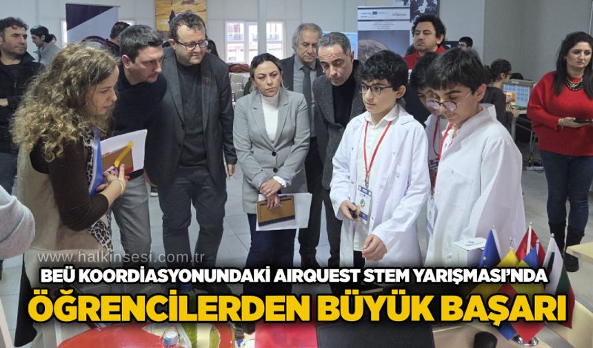 BEÜ Koordinasyonundaki AIRQUEST STEM Yarışması’nda öğrencilerden büyük başarı