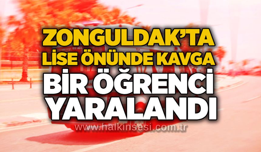 Zonguldak’ta lise önünde kavga: Bir öğrenci yaralandı