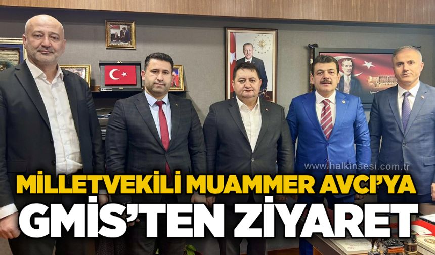 Milletvekili Muammer Avcı’ya GMİS’ten ziyaret