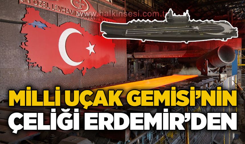 Millî Uçak Gemisi’nin Çeliği Erdemir’den