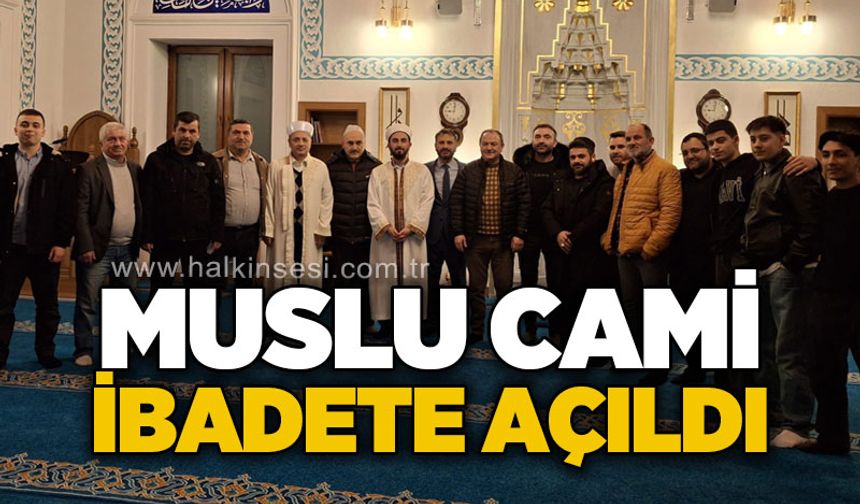 Muslu Camii ibadete açıldı