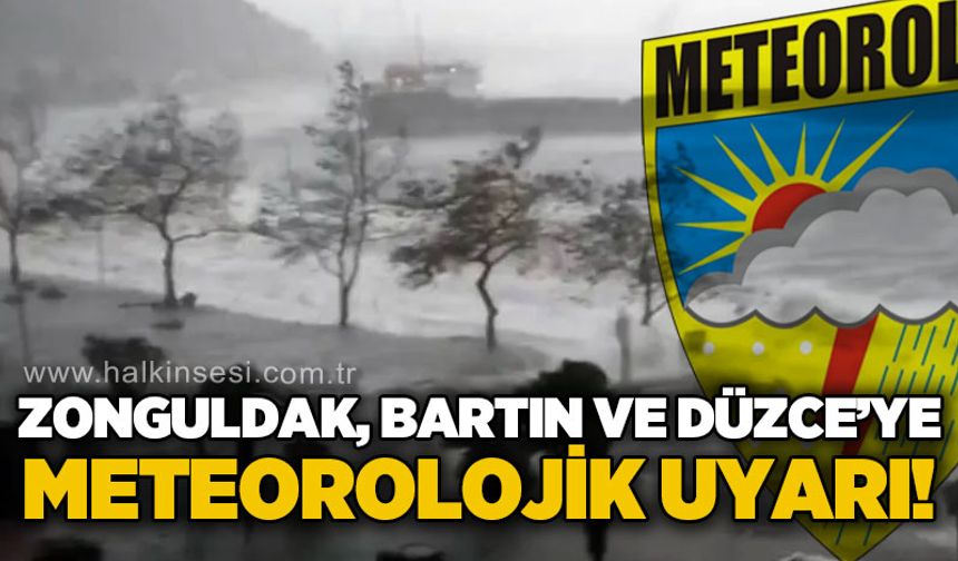 Zonguldak, Bartın ve Düzce'ye Meteoroloji'den uyarı!