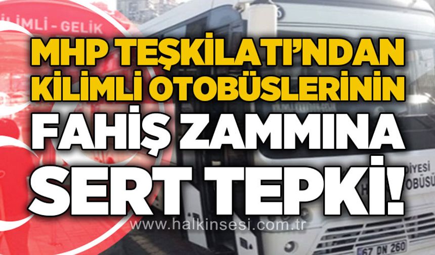 MHP Teşkilatı'ndan Kilimli Özel Halk Otobüsleri'nin fahiş zammına sert tepki!