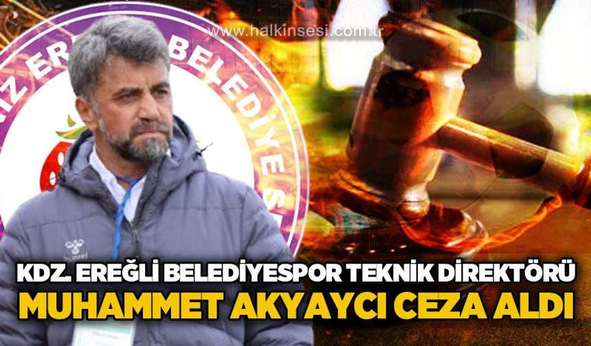 Kdz. Ereğli Belediyespor teknik direktörü Muhammet Akyaycı ceza aldı!