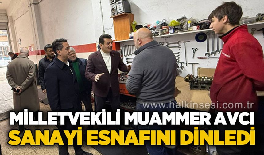 Muammer Avcı sanayi esnafını dinledi