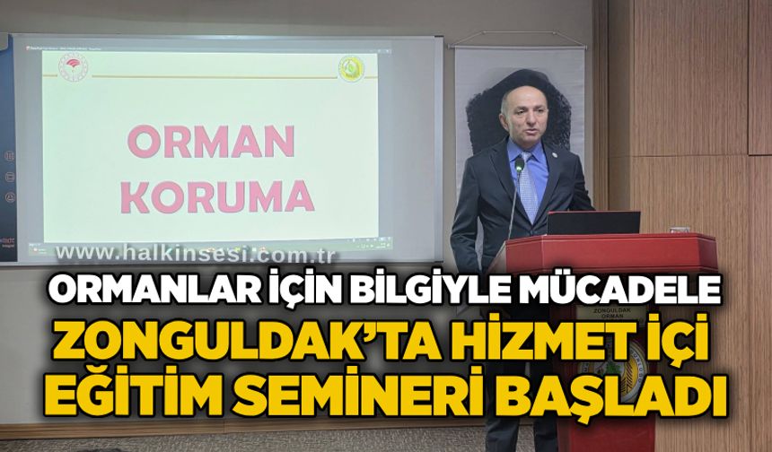 Ormanlar için bilgiyle mücadele: Zonguldak’ta Hizmet İçi Eğitim Semineri başladı