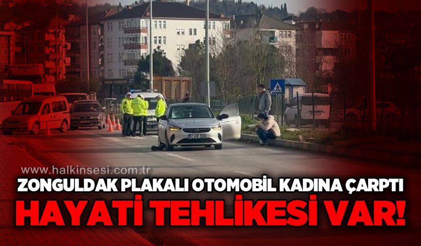 Zonguldak plakalı otomobil kadına çarptı: Durumu ağır!