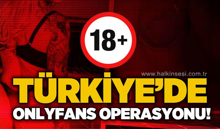 Türkiye'de Onlyfans içerik üreticilerine operasyon!