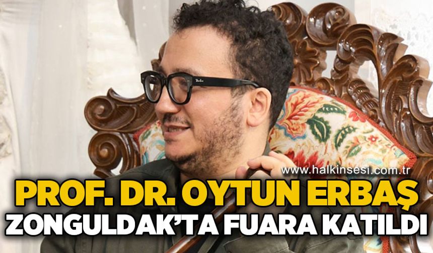 Prof. Dr. Oytun Erbaş Zonguldak'ta fuara katıldı