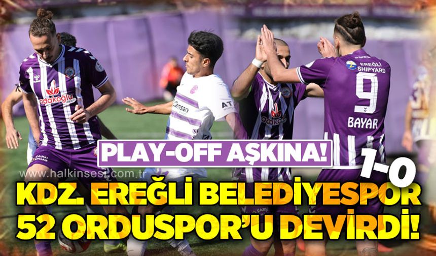 Kdz. Ereğli Belediyespor, 52 Orduspor'u devirdi: Play-Off aşkına 1-0