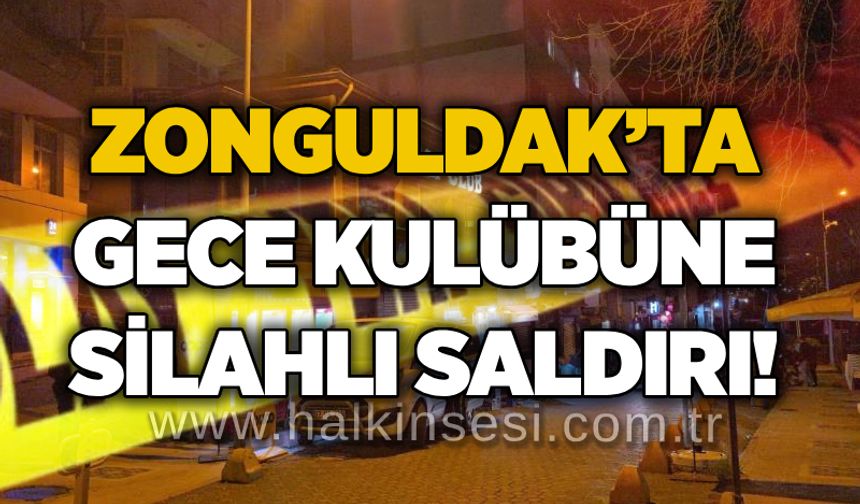 Zonguldak’ta gece kulübüne silahlı saldırı!
