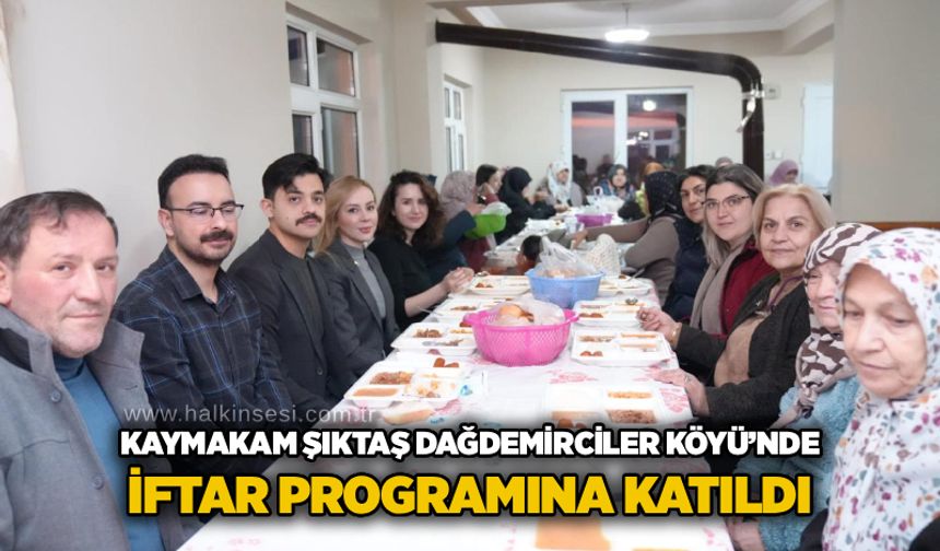 Kaymakam Şıktaş Dağdemirciler Köyü’nde İftar programına katıldı