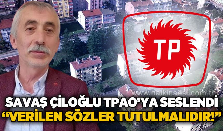 Savaş Çiloğlu TPAO'ya seslendi: Verilen sözler tutulmalıdır, Çaycuma sahipsiz değildir!