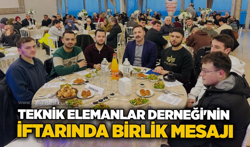 Teknik Elemanlar Derneği’nin İftarında birlik mesajı