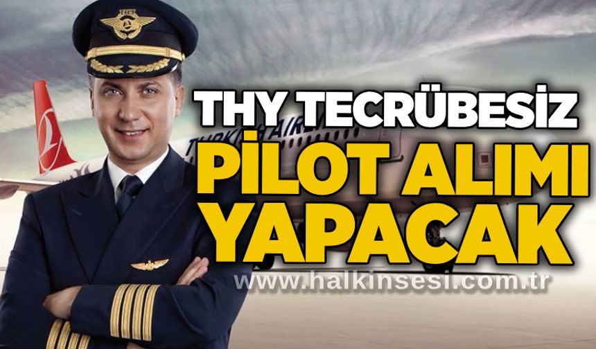 THY tecrübesiz pilot alımı yapacak