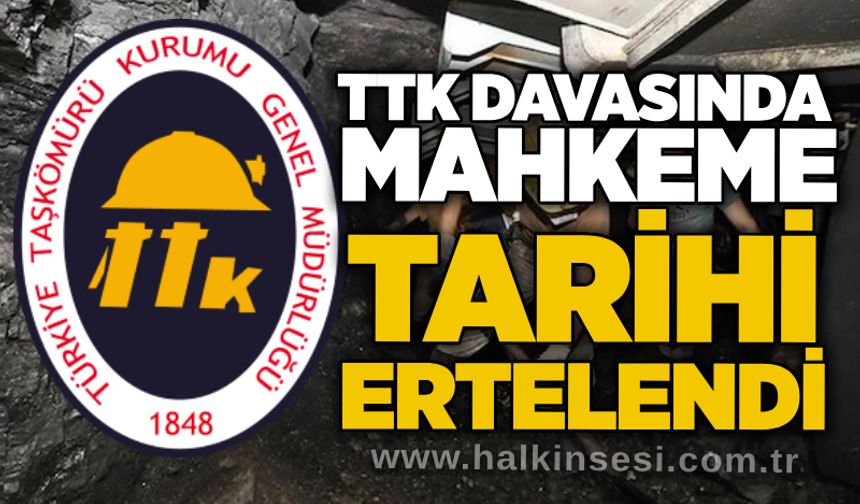 TTK davasında mahkeme tarihi ertelendi