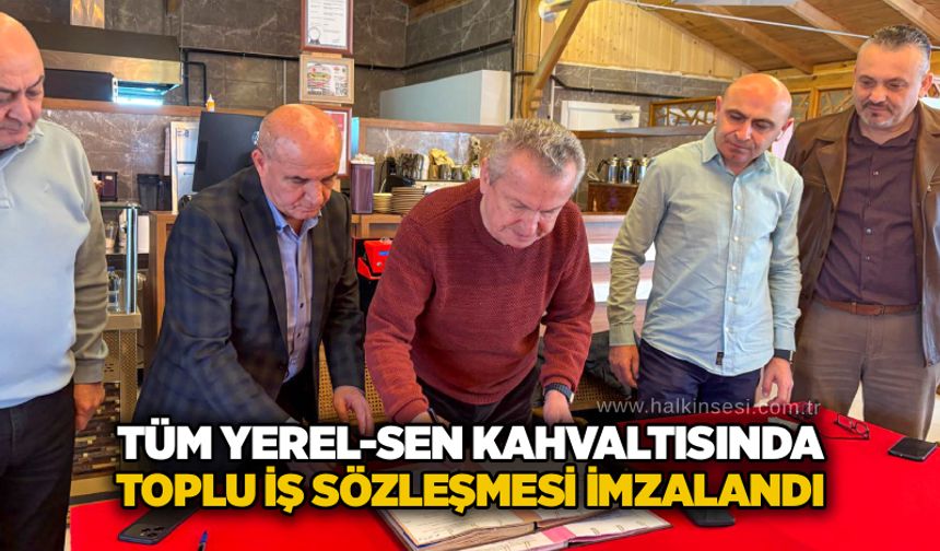 Tüm Yerel-Sen kahvaltısında toplu iş sözleşmesi imzalandı