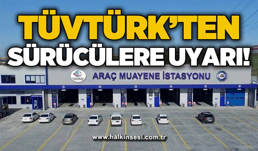 TÜVTÜRK'ten sürücülere uyarı