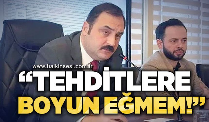 Başkan Altuğ Dökmeci: Tehditlere boyun eğmem!