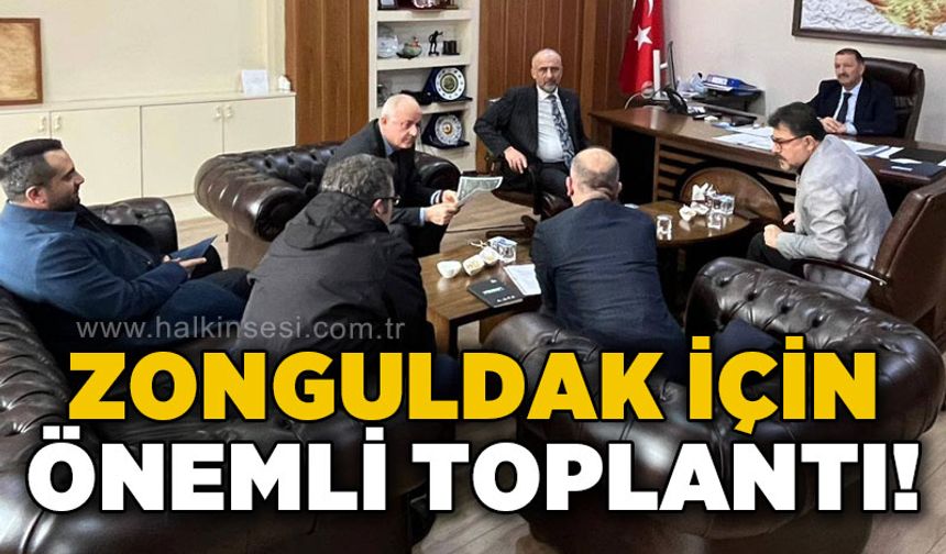 Zonguldak için önemli toplantı!