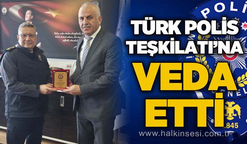 Türk Polis Teşkilatı'na veda etti!