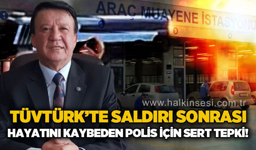 TÜVTÜRK’te saldırı sonrası hayatını kaybeden polis için sert tepki