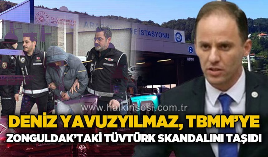 Deniz Yavuzyılmaz, TBMM'ye Zonguldak'taki TÜVTÜRK skandalını taşıdı!