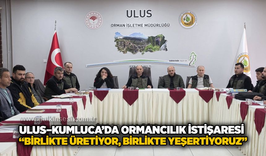 Ulus–Kumluca’da ormancılık istişaresi: “Birlikte üretiyor, birlikte yeşertiyoruz”