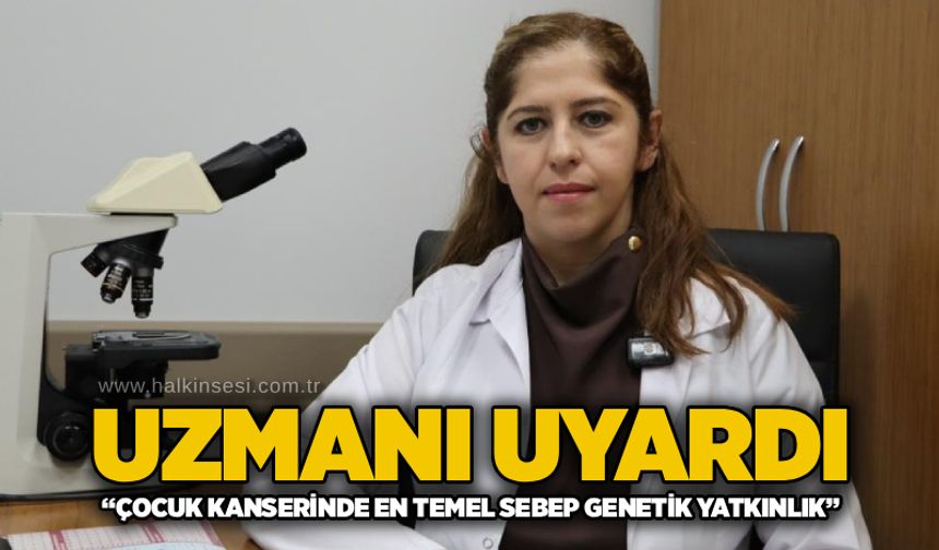 Uzmanı uyardı: “Çocuk kanserinde en temel sebep genetik yatkınlık”