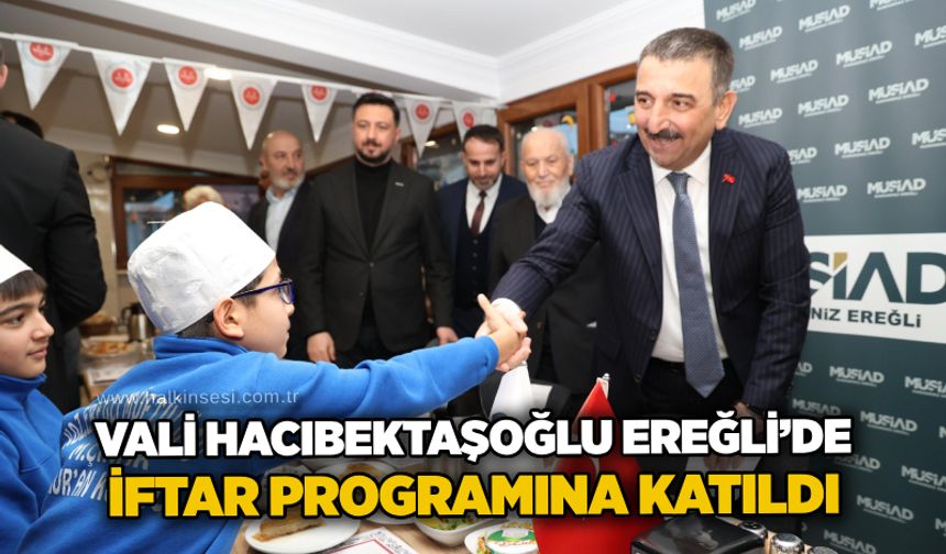 Vali Hacıbektaşoğlu Ereğli’de İftar programına katıldı