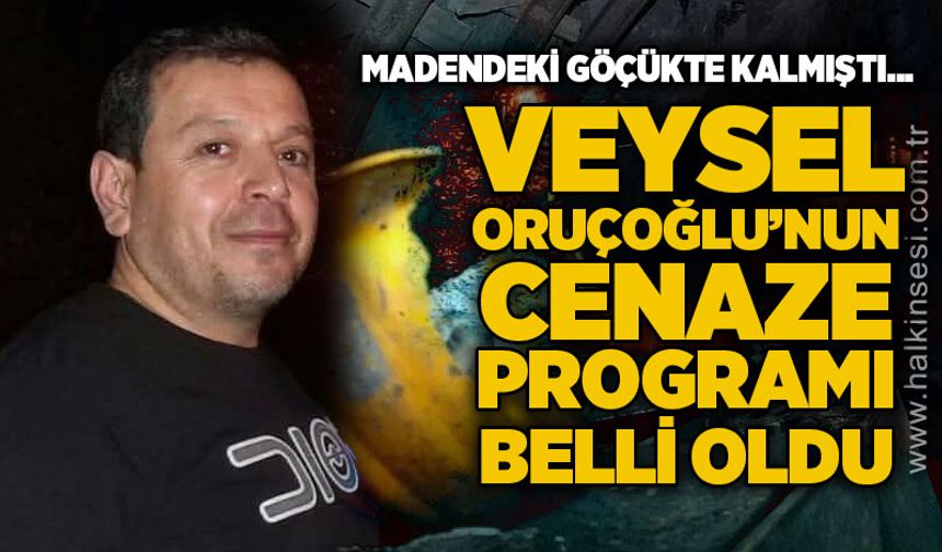 Göçükte kalan madenci Veysel Oruçoğlu'nun cenaze programı belli oldu