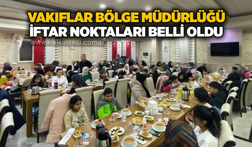 Vakıfar Bölge Müdürlüğü iftar noktaları belli oldu