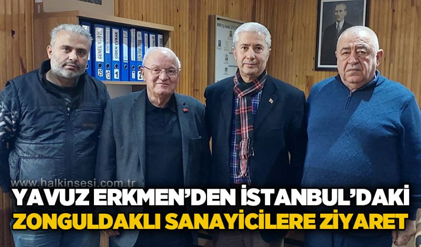 Yavuz Erkmen’den İstanbul’daki Zonguldaklı sanayicilere ziyaret