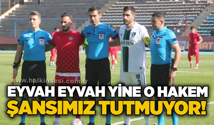 Eyvah eyvah yine o hakem...Şansımız tutmuyor!