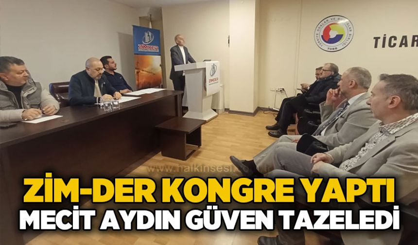 ZİM-DER kongre yaptı: Mecit Aydın güven tazeledi