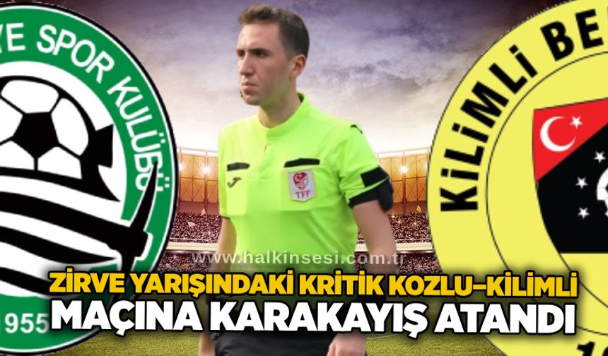 Zirve yarışındaki kritik Kozlu–Kilimli maçına Karakayış atandı