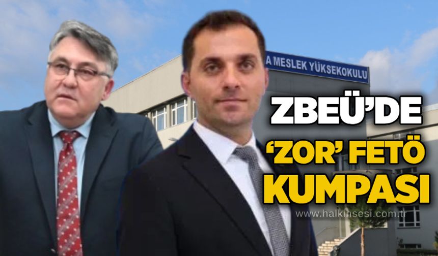 ZBEÜ’de ‘ZOR’ FETÖ kumpası