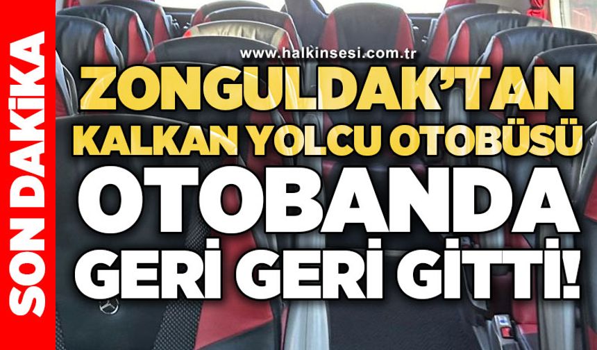 Zonguldak'tan kalkan yolcu otobüsü otobanda geri geri gitti!