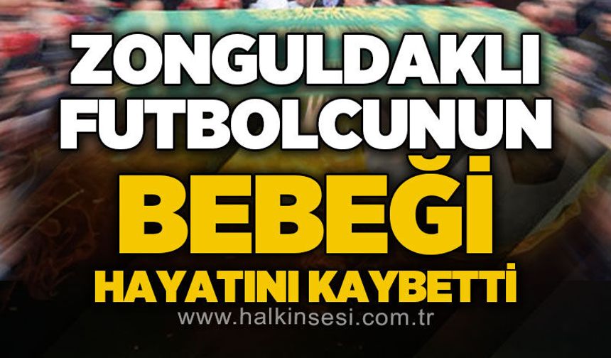 Zonguldaklı futbolcunun bebeği hayatını kaybetti