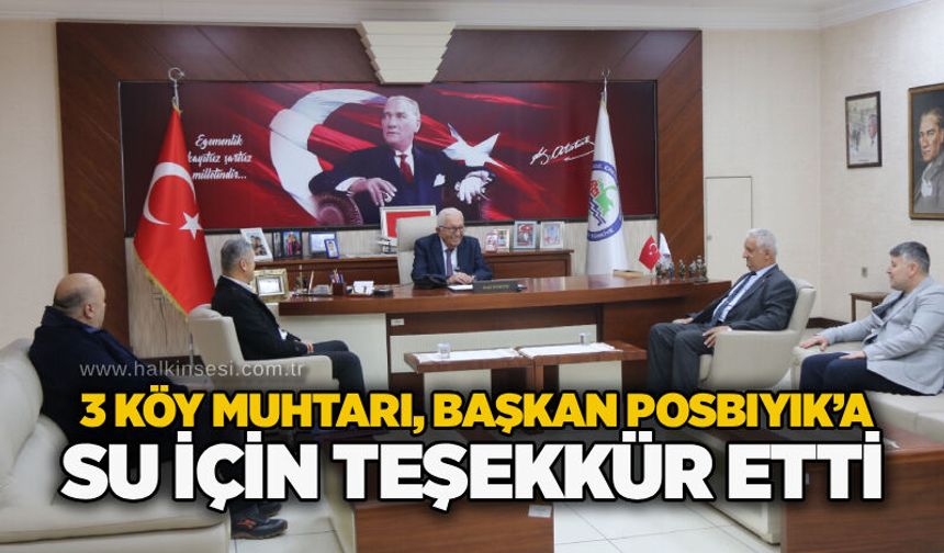 3 köy muhtarı, Başkan Posbıyık’a su için teşekkür etti