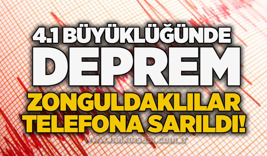 4.1 büyüklüğünde deprem: Zonguldaklılar telefona sarıldı!