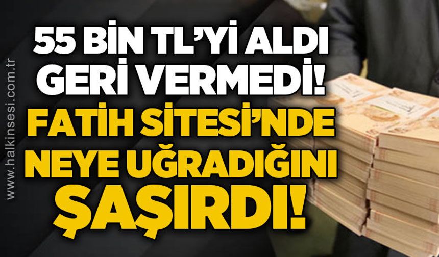 Kozlu Fatih Sitesi'nde neye uğradığını şaşırdı: 55 bin TL'sini aldı, geri vermedi!
