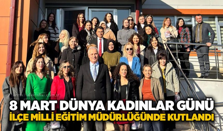 8 Mart Dünya Kadınlar Günü İlçe Milli Eğitim Müdürlüğünde kutlandı