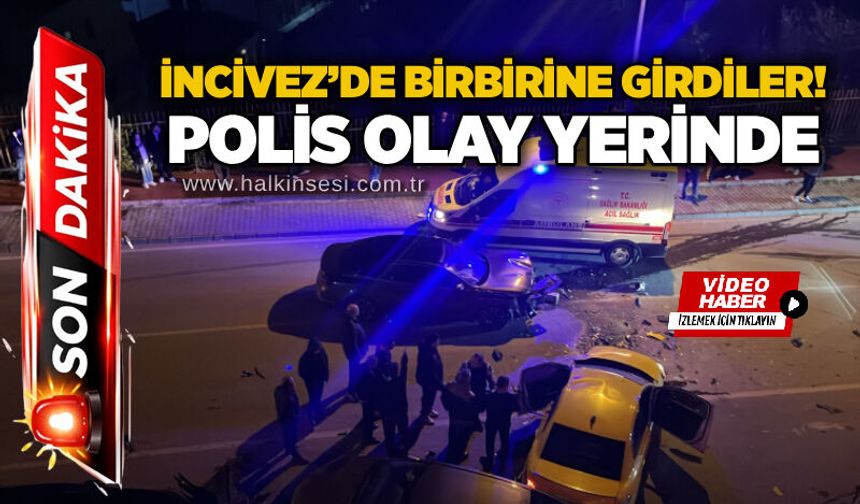 İncivez’de birbirine girdiler! Polis olay yerinde
