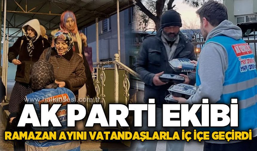 AK Parti ekibi Ramazan ayını sahada, vatandaşlarla iç içe geçirdi
