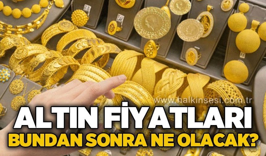 Altın fiyatları bundan sonra ne olacak?
