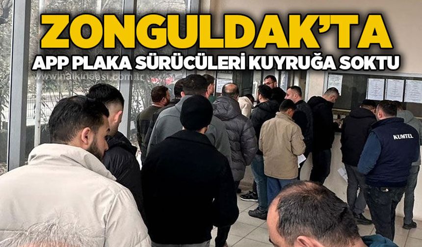Zonguldak'ta APP plaka sürücüleri kuyruğa soktu